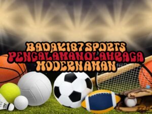 BADAK187 Sports: Pengalaman Olahraga Modern Aman